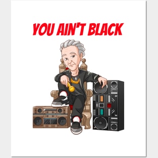 You Ain't Black Posters and Art